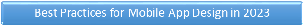 Best Practices for Mobile App Design in 2023